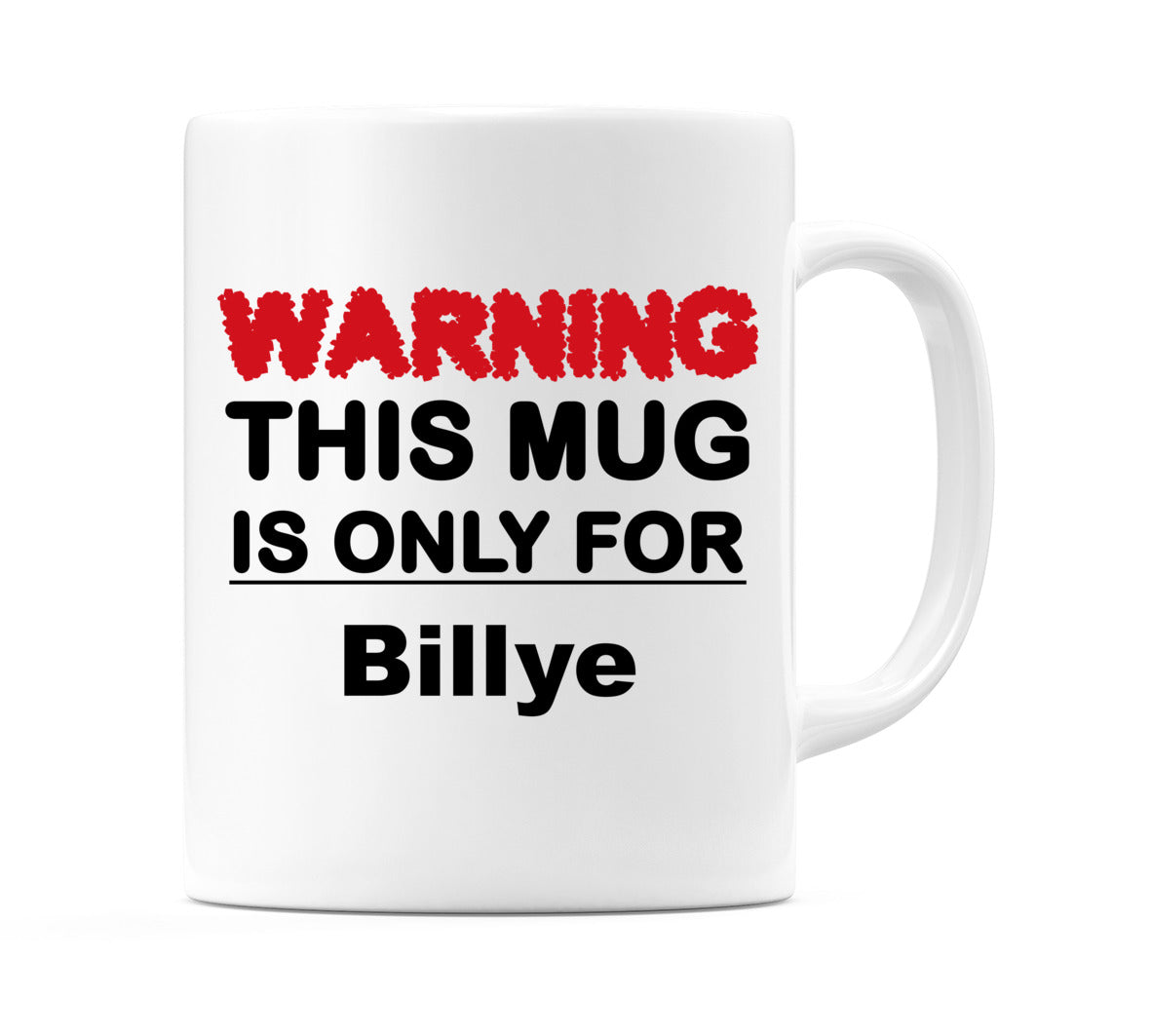 Warning This Mug is ONLY for Billye Mug