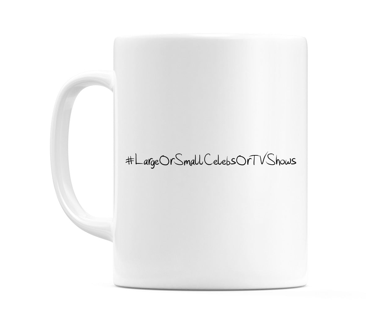 #LargeOrSmallCelebsOrTVShows Mug