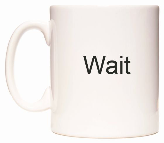 This mug features Wait