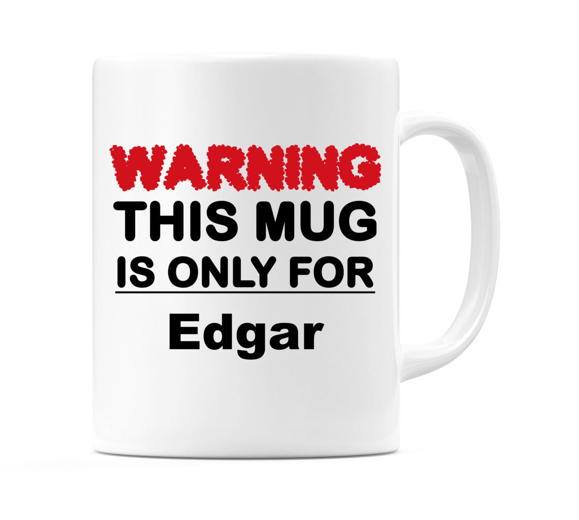 Warning This Mug is ONLY for Edgar Mug