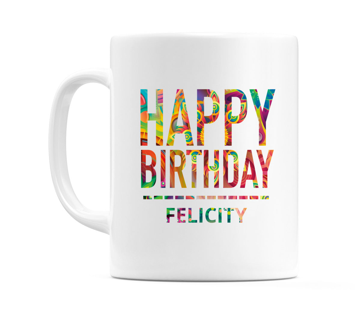 Happy Birthday Felicity (Tie Dye Effect) Mug Cup by WeDoMugs