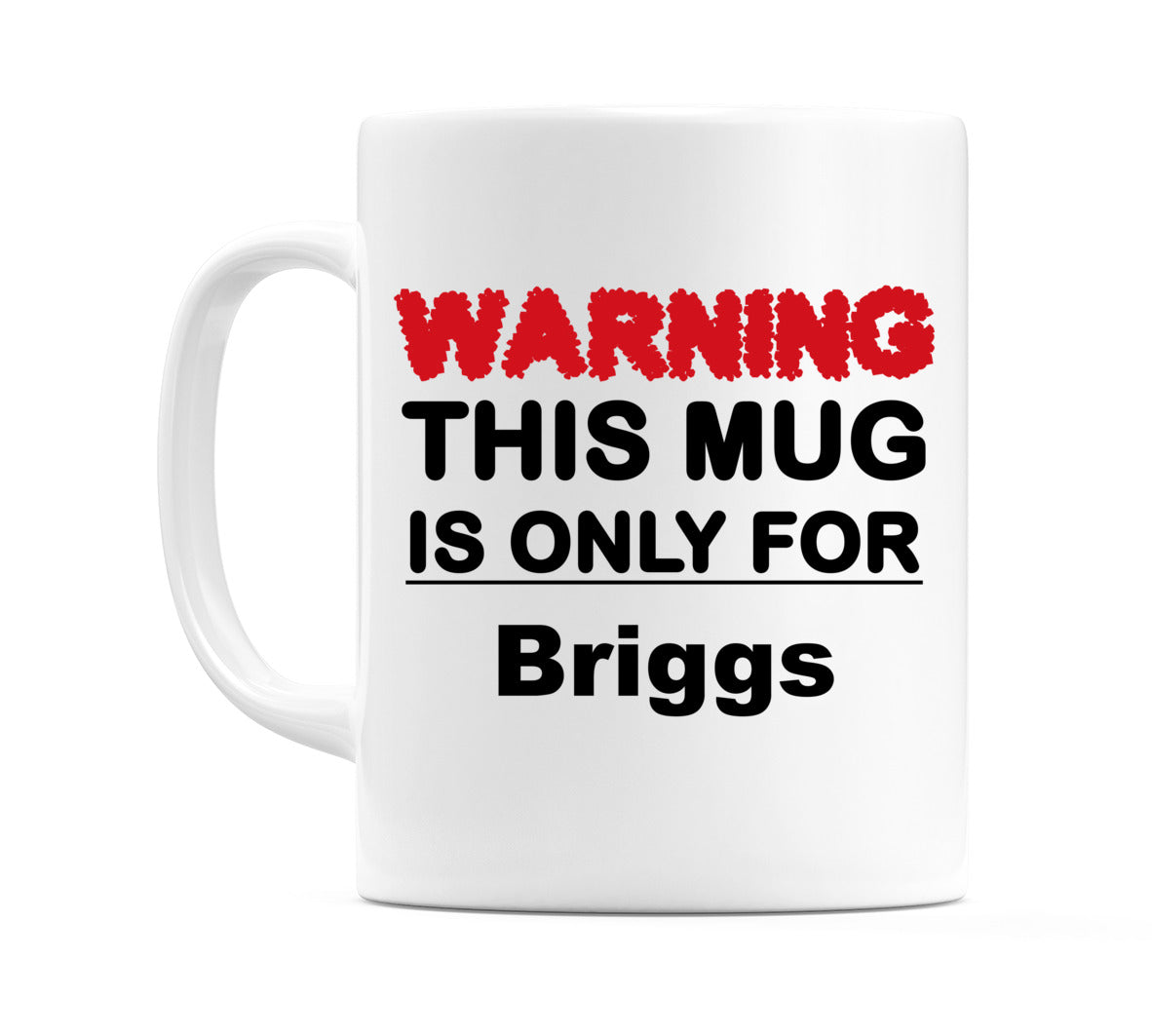Warning This Mug is ONLY for Briggs Mug