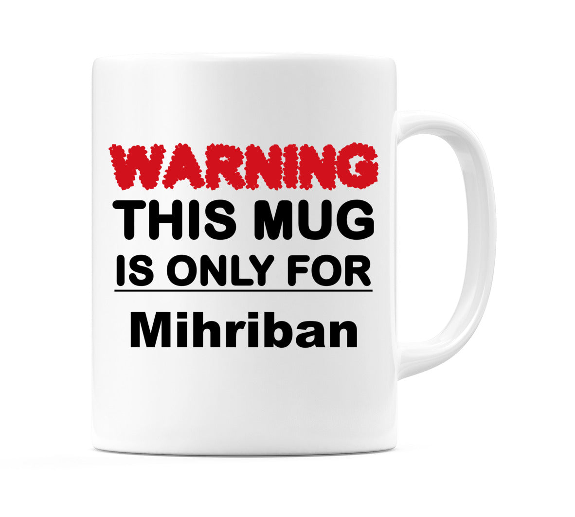 Warning This Mug is ONLY for Mihriban Mug
