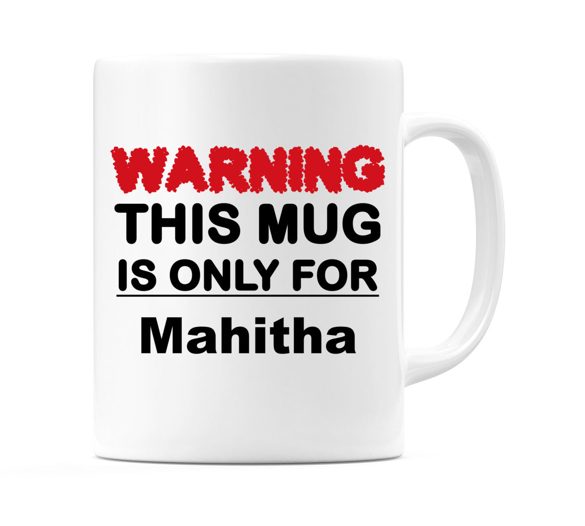 Warning This Mug is ONLY for Mahitha Mug