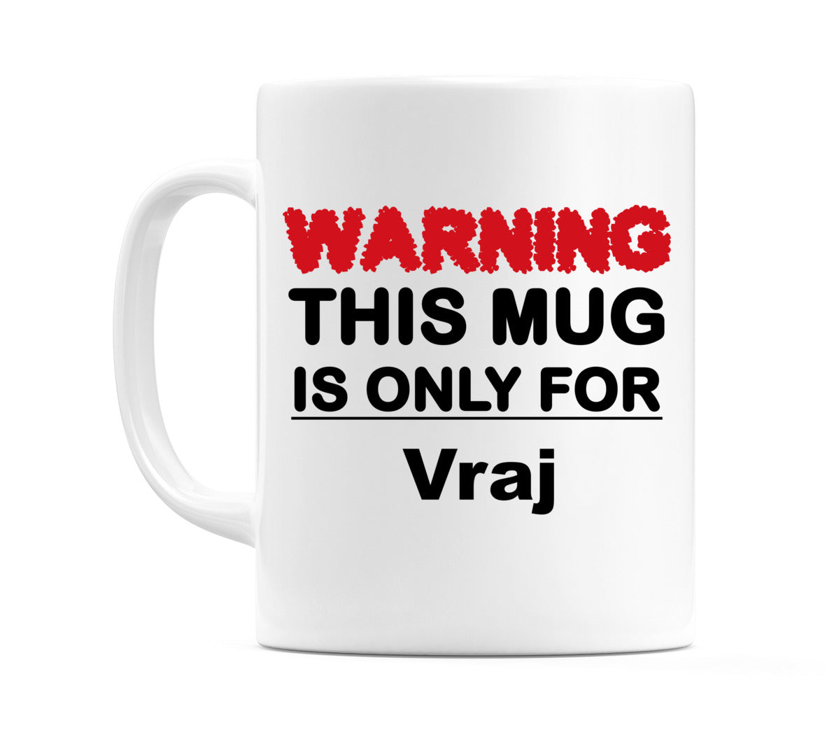Warning This Mug is ONLY for Vraj Mug