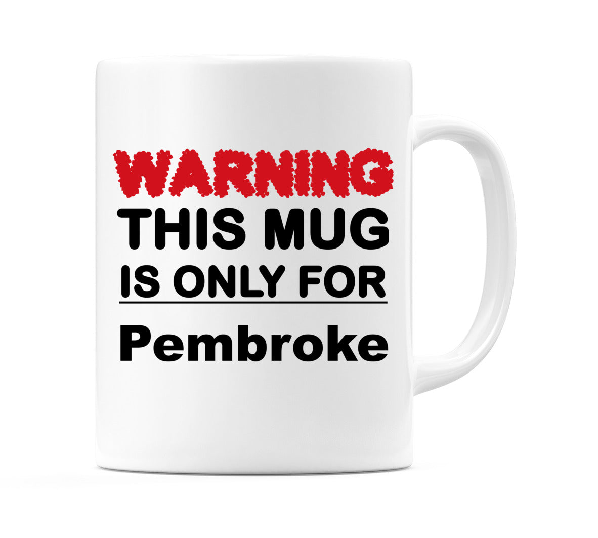 Warning This Mug is ONLY for Pembroke Mug