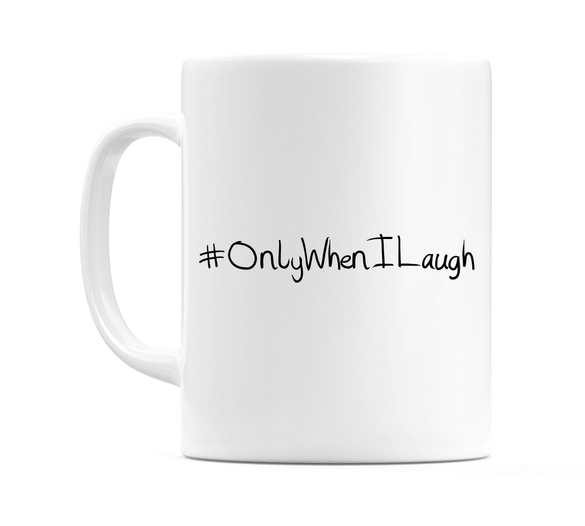 #OnlyWhenILaugh Mug