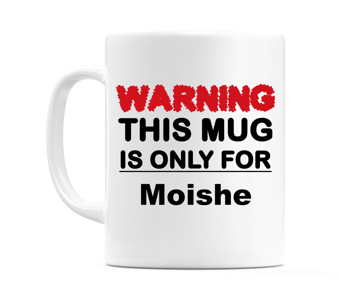 Warning This Mug is ONLY for Moishe Mug