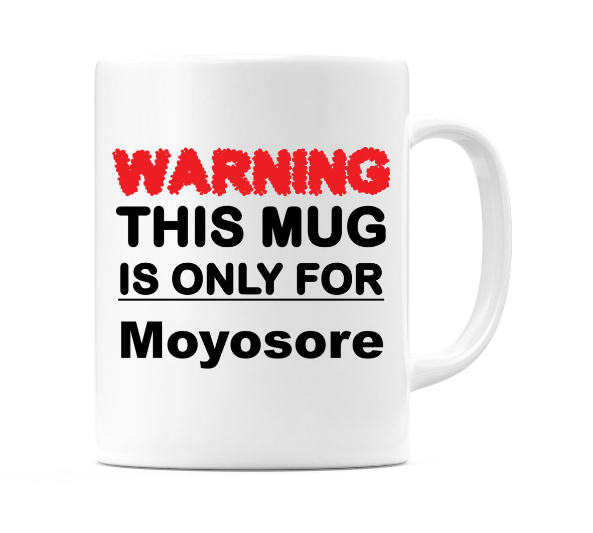 Warning This Mug is ONLY for Moyosore Mug