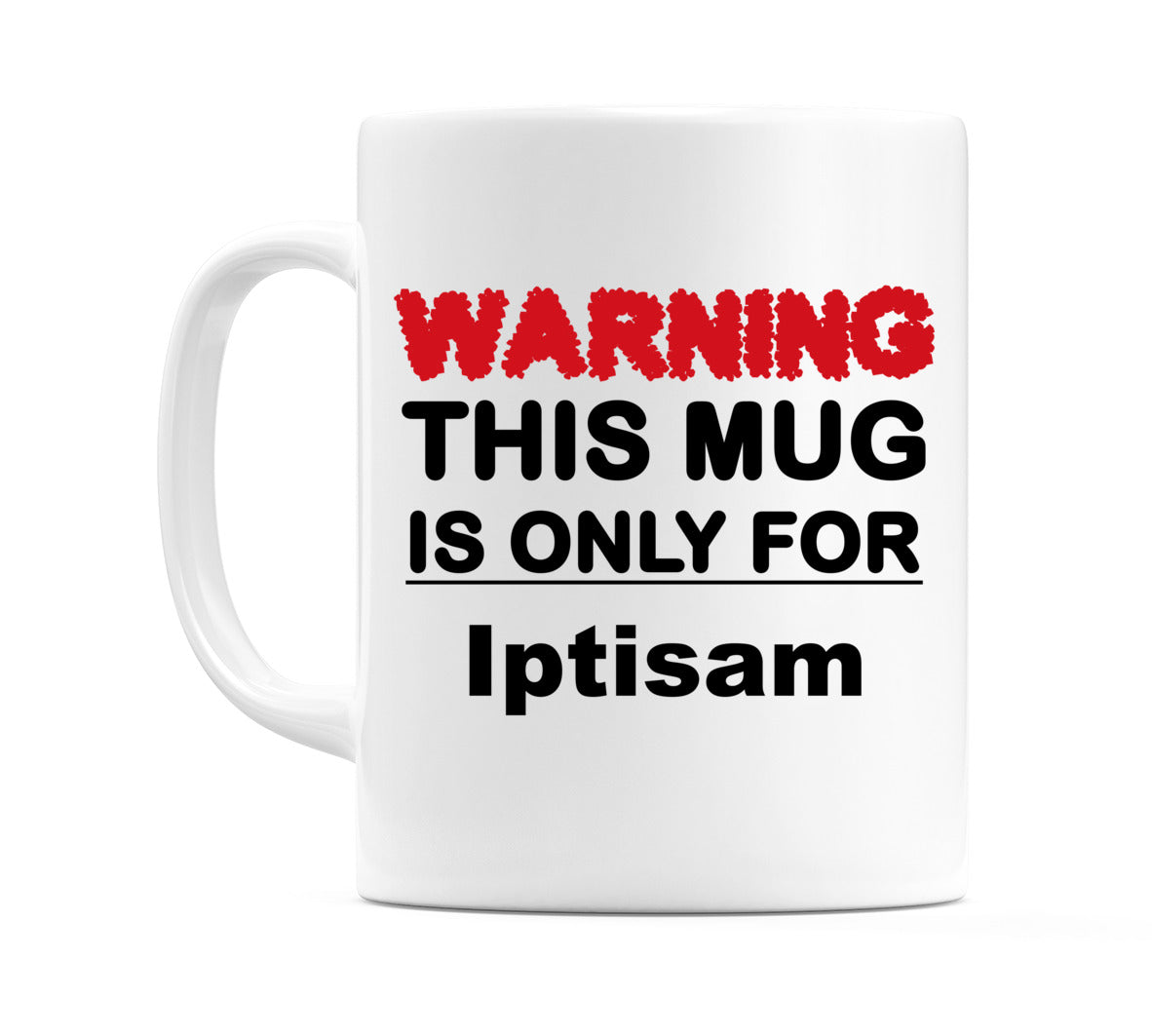 Warning This Mug is ONLY for Iptisam Mug