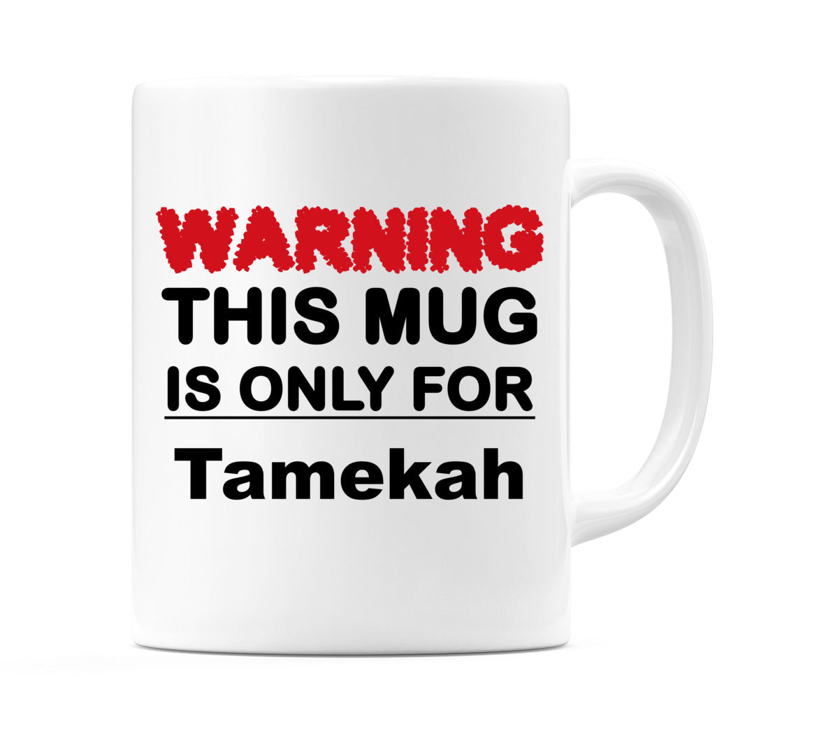 Warning This Mug is ONLY for Tamekah Mug