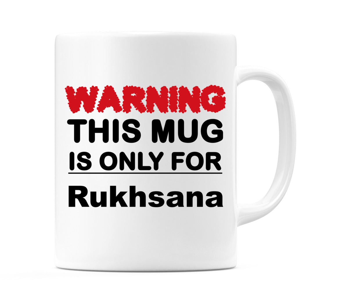Warning This Mug is ONLY for Rukhsana Mug