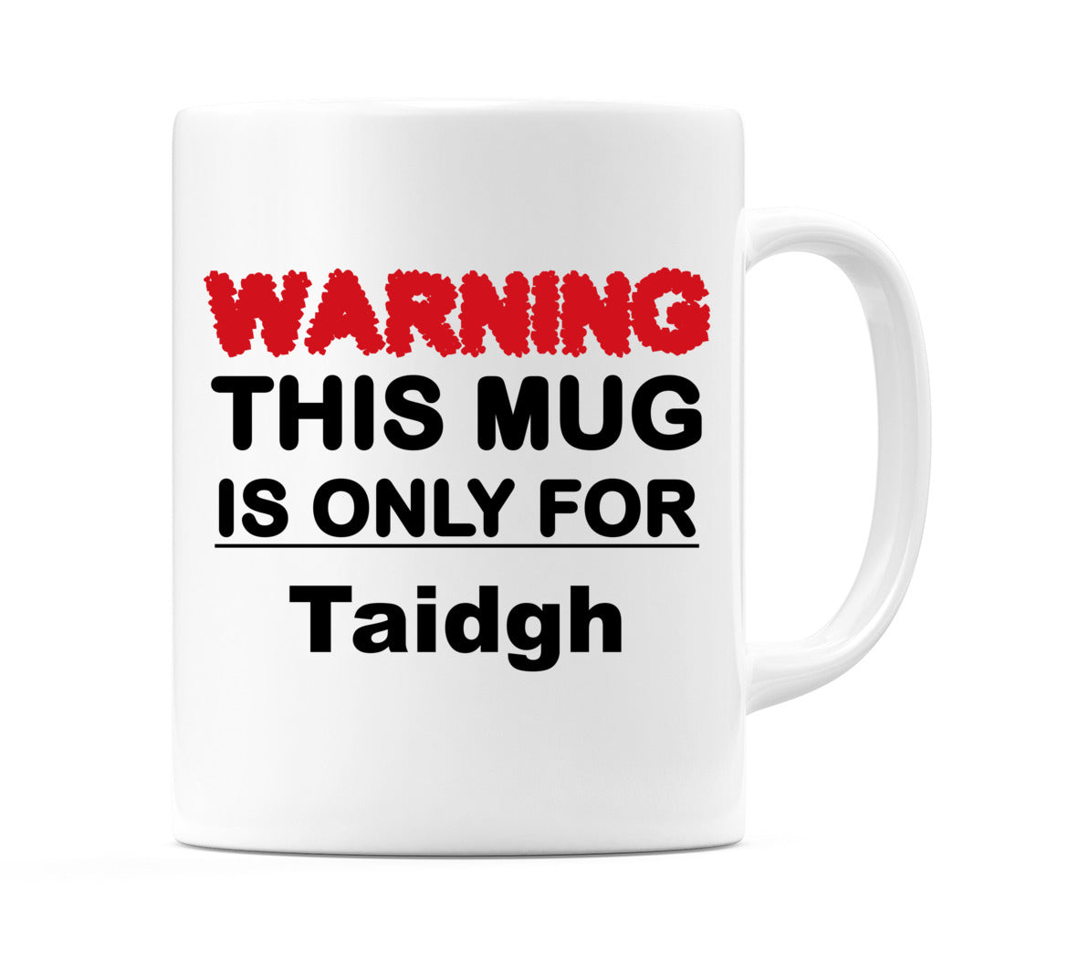 Warning This Mug is ONLY for Taidgh Mug