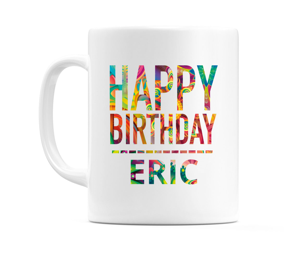 Happy Birthday Eric (Tie Dye Effect) Mug Cup by WeDoMugs