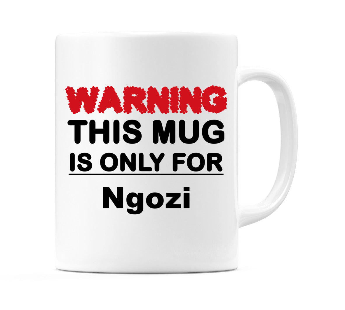 Warning This Mug is ONLY for Ngozi Mug