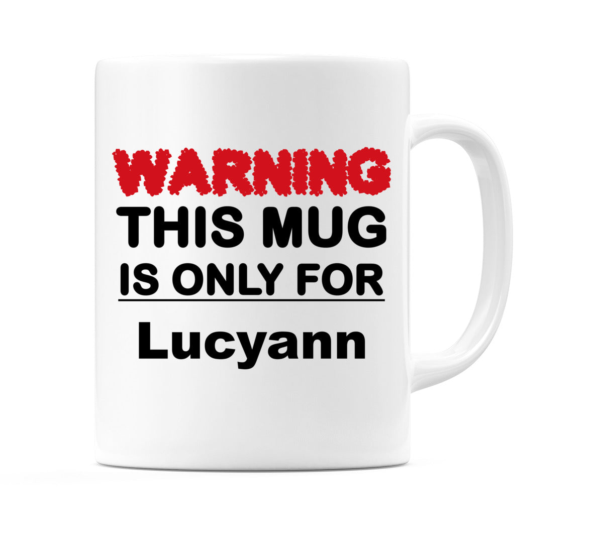 Warning This Mug is ONLY for Lucyann Mug