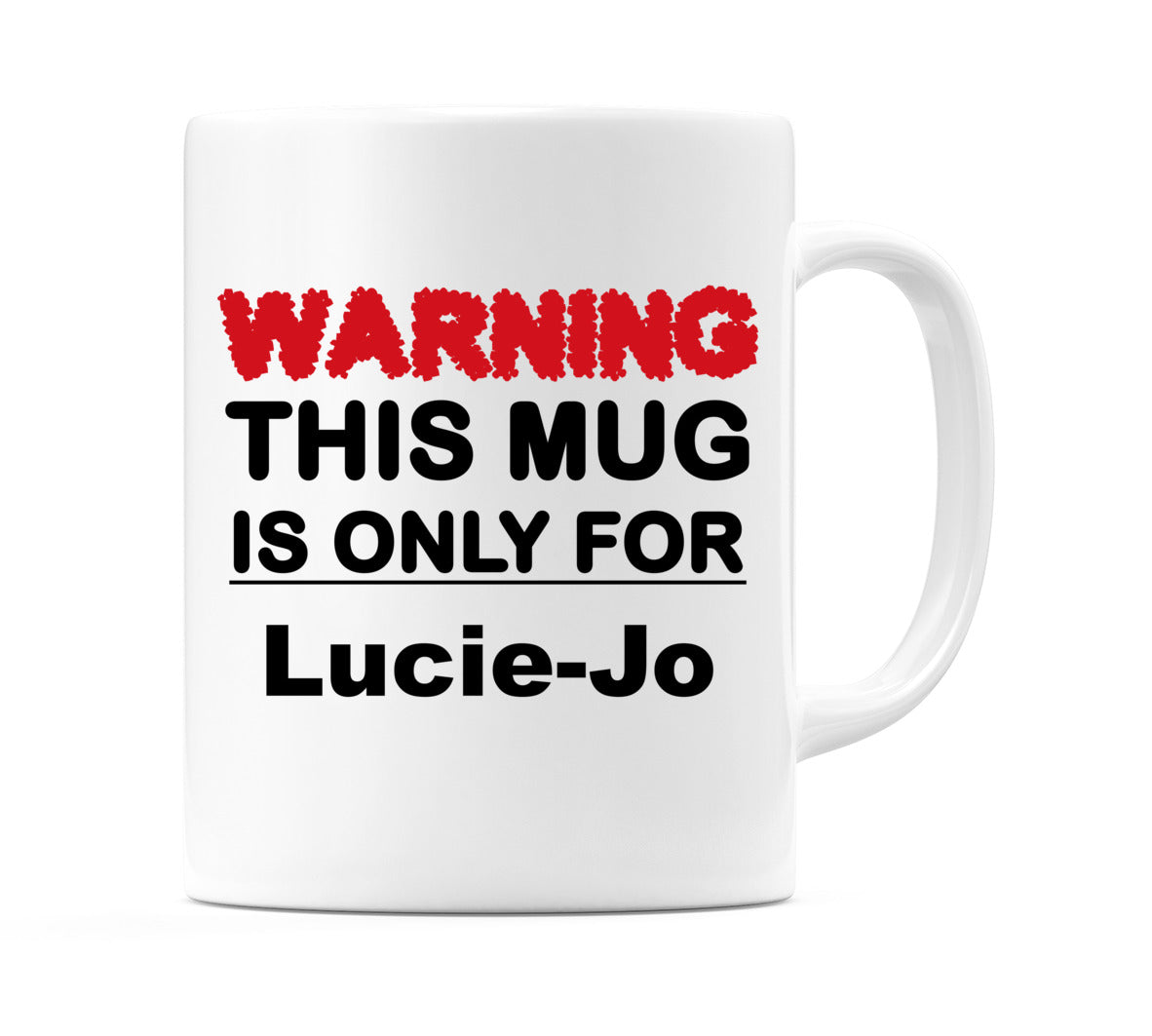 Warning This Mug is ONLY for Lucie-Jo Mug