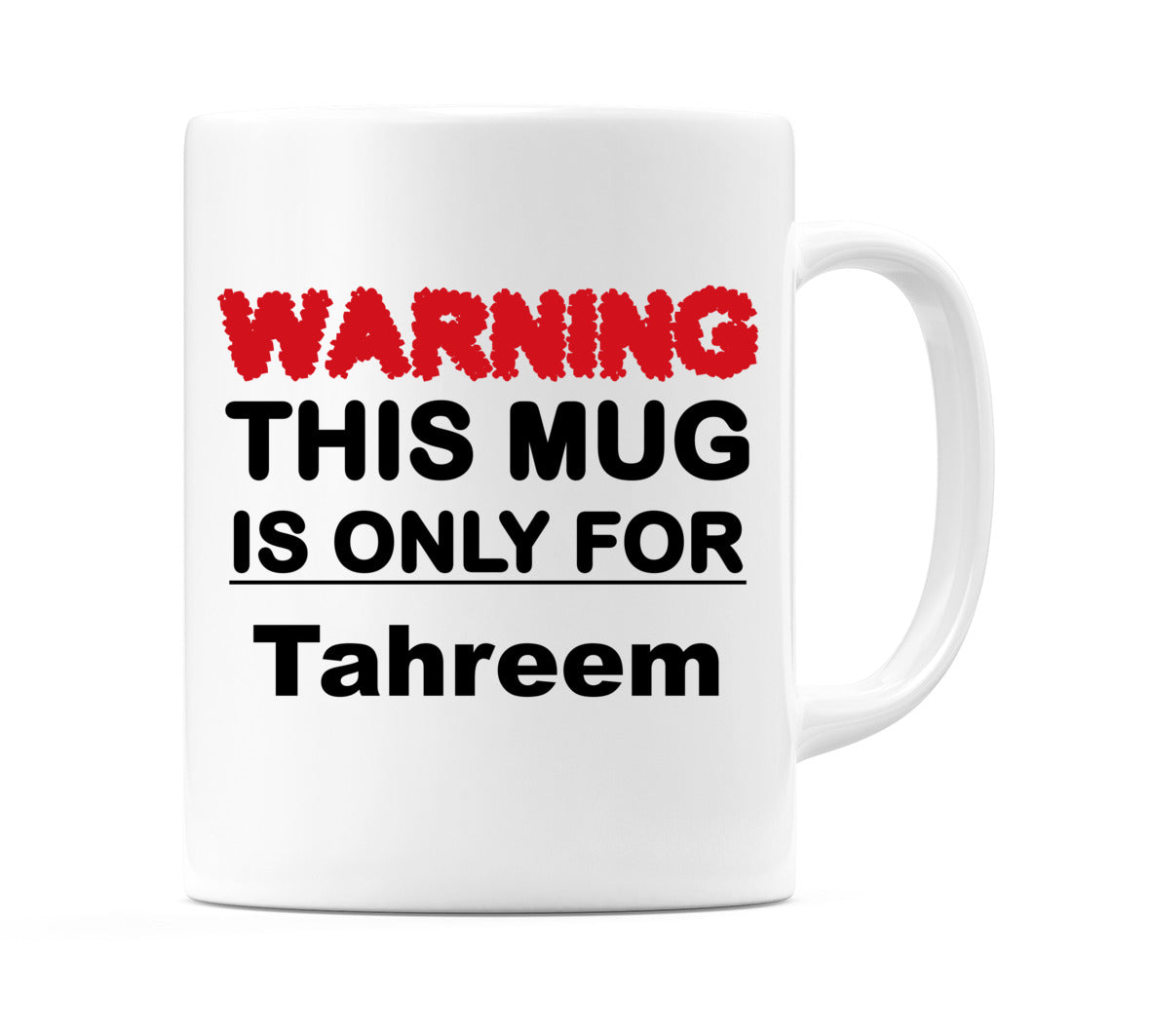 Warning This Mug is ONLY for Tahreem Mug