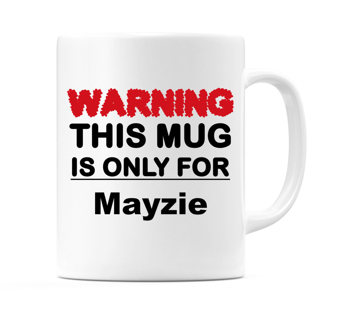 Warning This Mug is ONLY for Mayzie Mug
