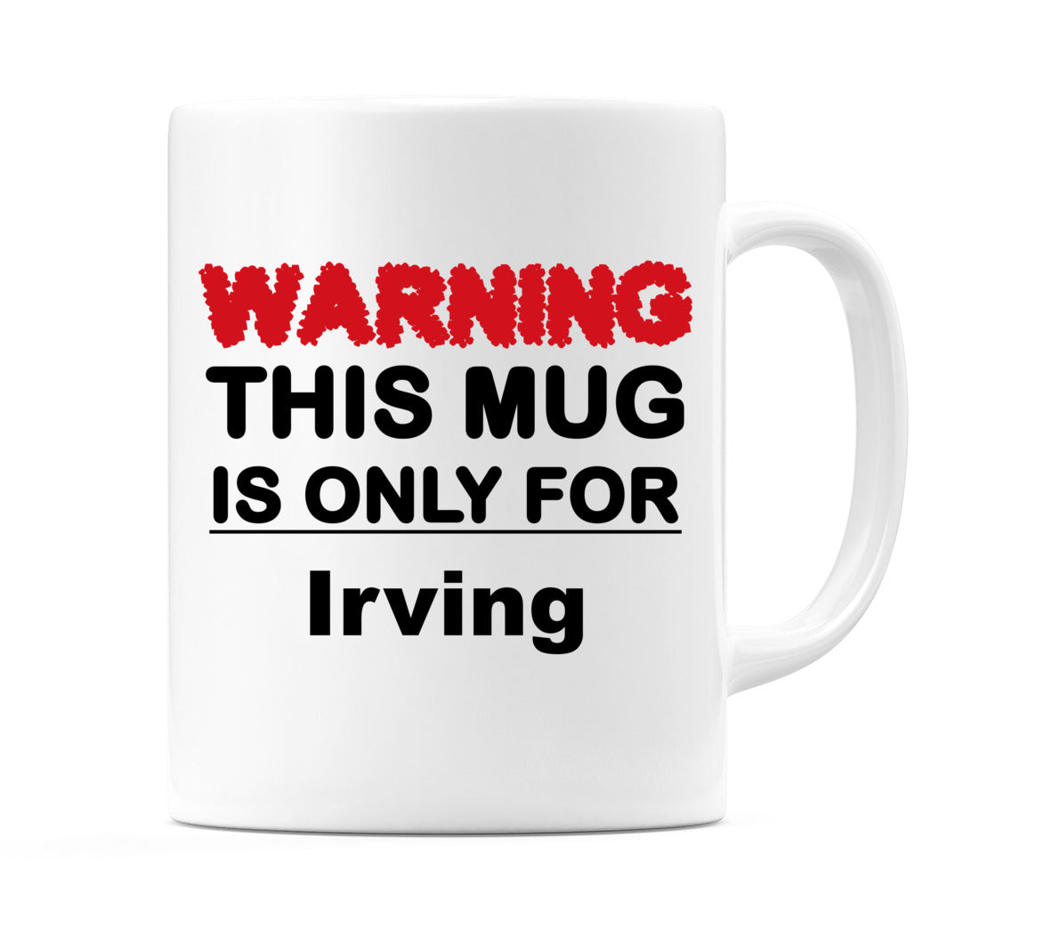 Warning This Mug is ONLY for Irving Mug