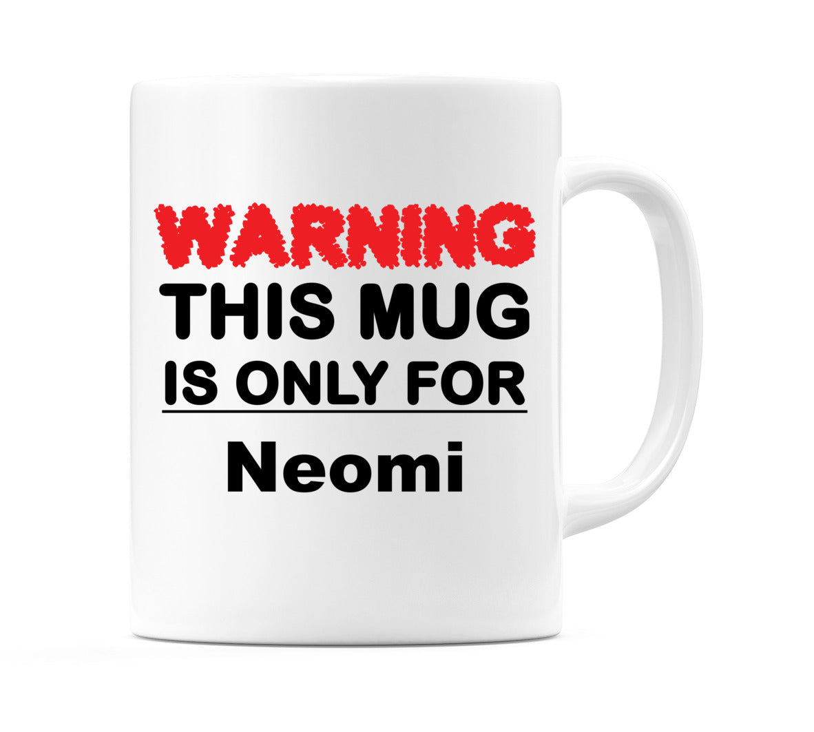 Warning This Mug is ONLY for Neomi Mug