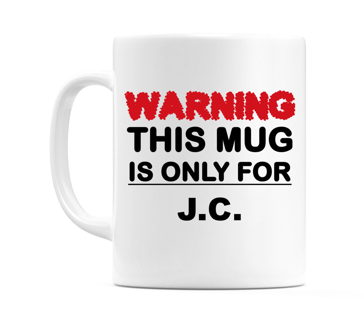 Warning This Mug is ONLY for J.C. Mug