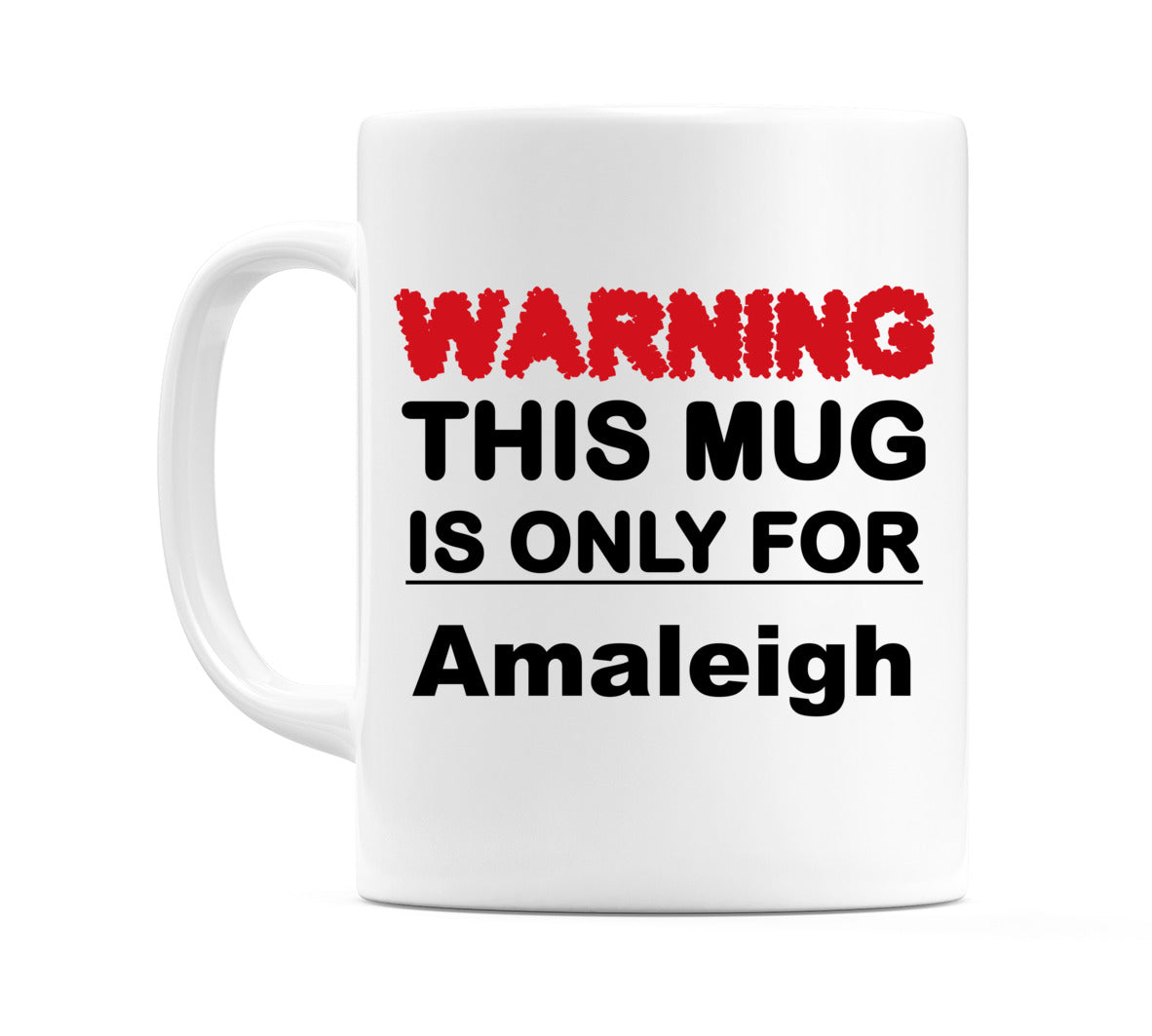 Warning This Mug is ONLY for Amaleigh Mug