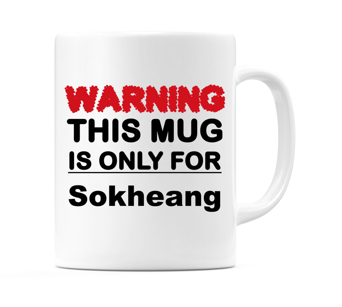 Warning This Mug is ONLY for Sokheang Mug