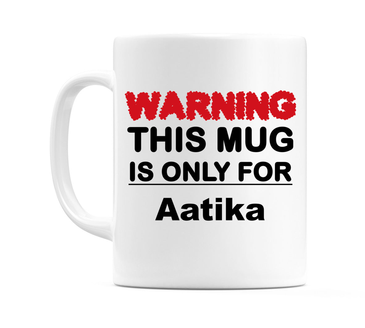 Warning This Mug is ONLY for Aatika Mug