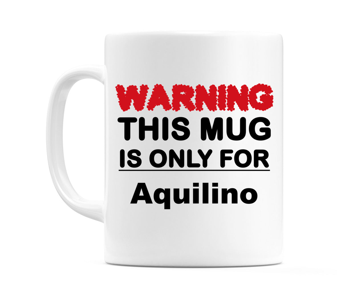 Warning This Mug is ONLY for Aquilino Mug