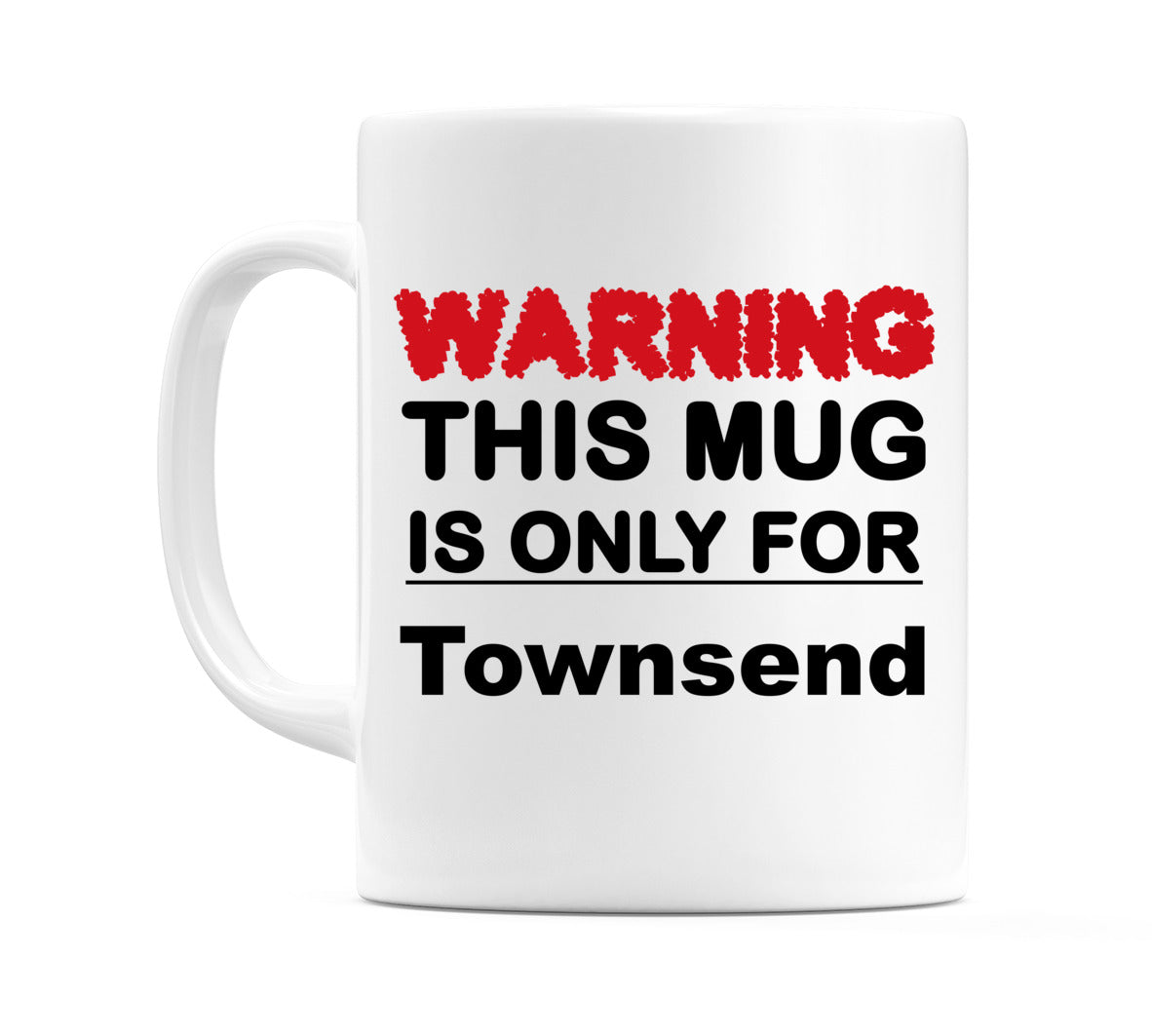 Warning This Mug is ONLY for Townsend Mug