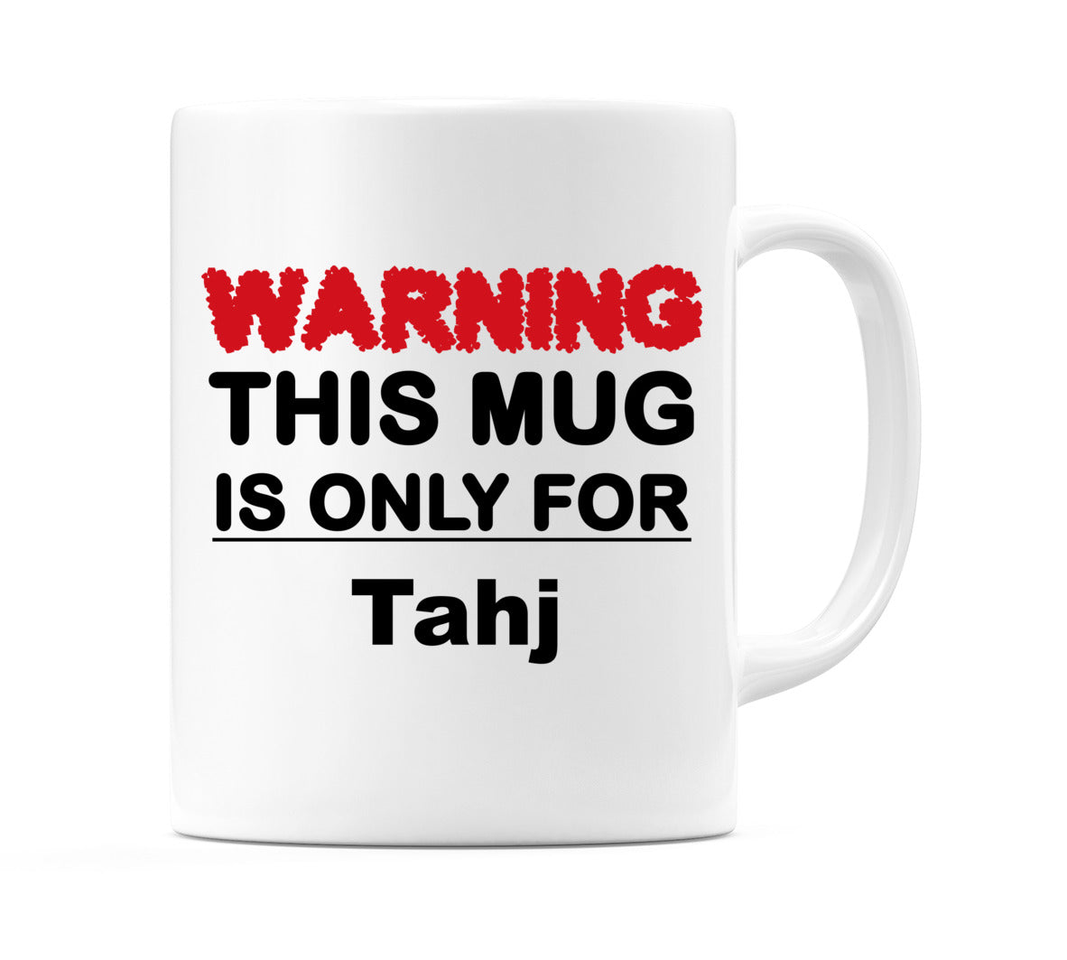 Warning This Mug is ONLY for Tahj Mug