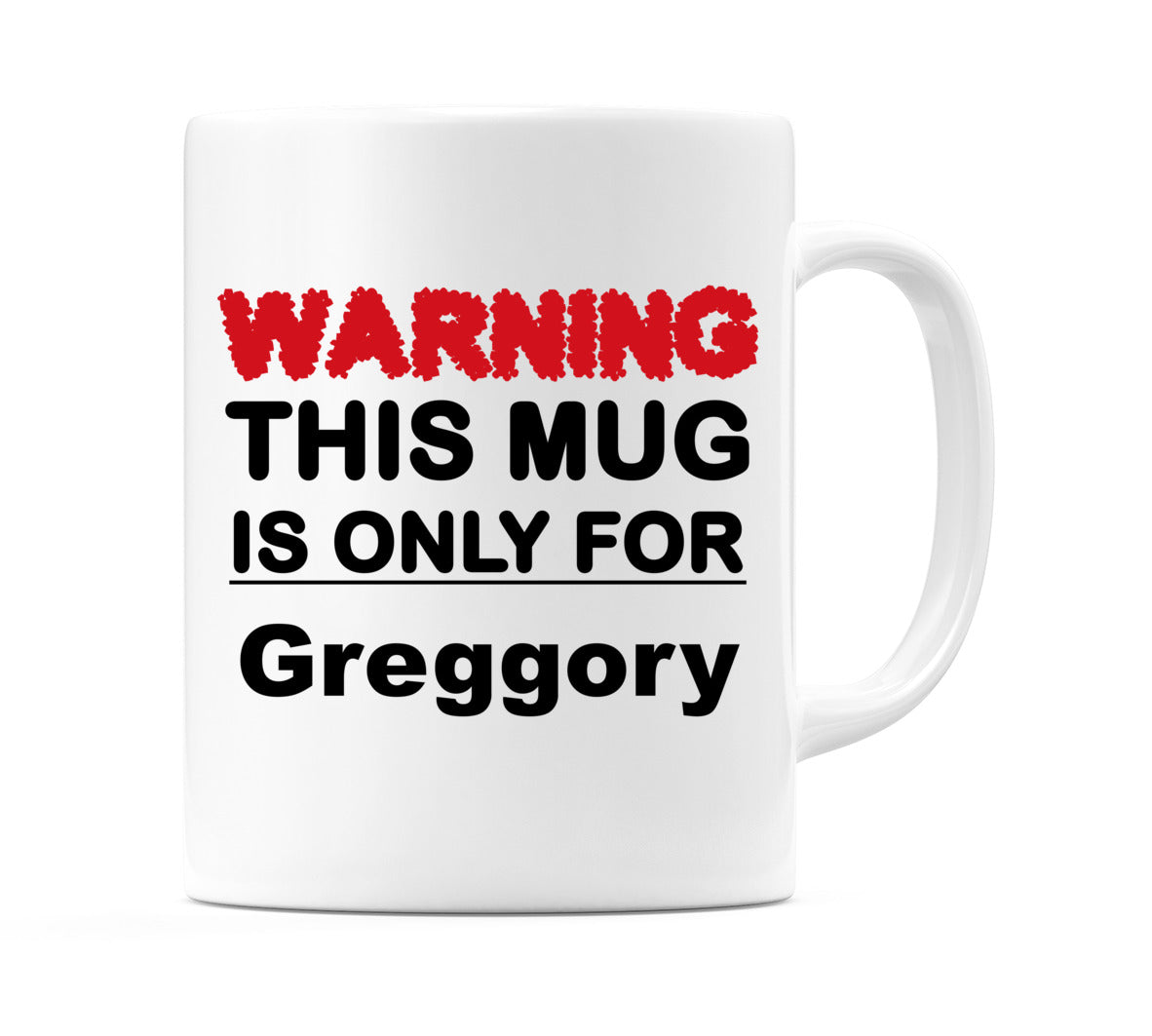 Warning This Mug is ONLY for Greggory Mug