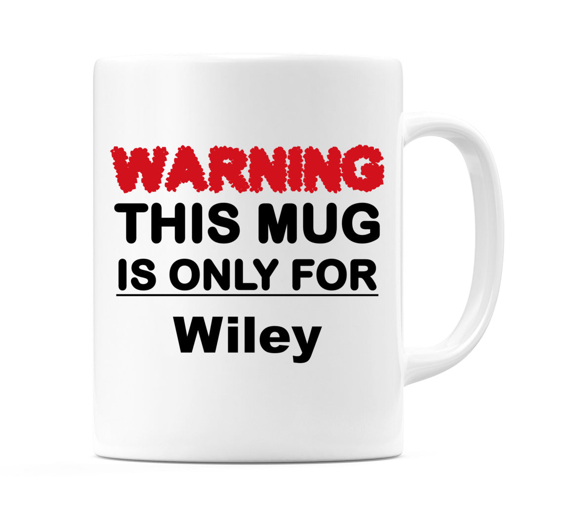 Warning This Mug is ONLY for Wiley Mug