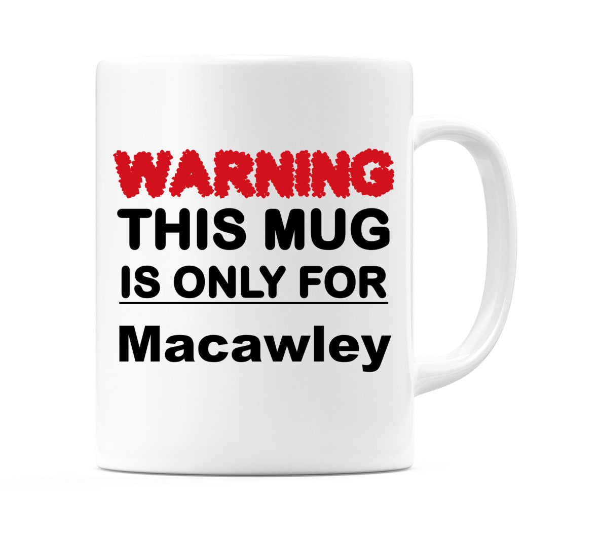 Warning This Mug is ONLY for Macawley Mug