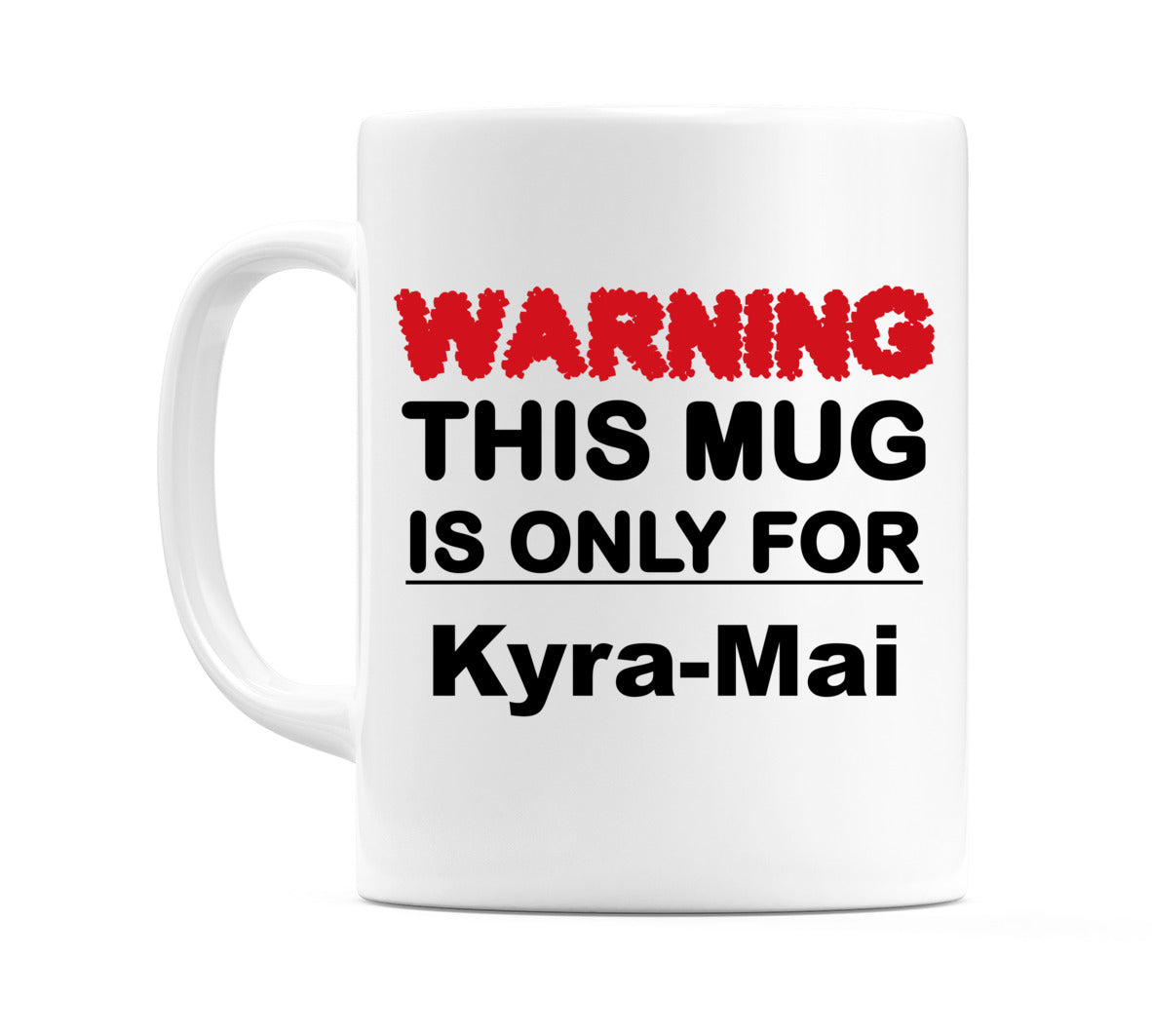 Warning This Mug is ONLY for Kyra-Mai Mug