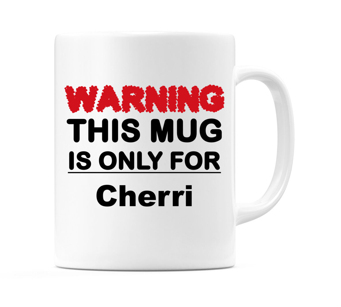 Warning This Mug is ONLY for Cherri Mug
