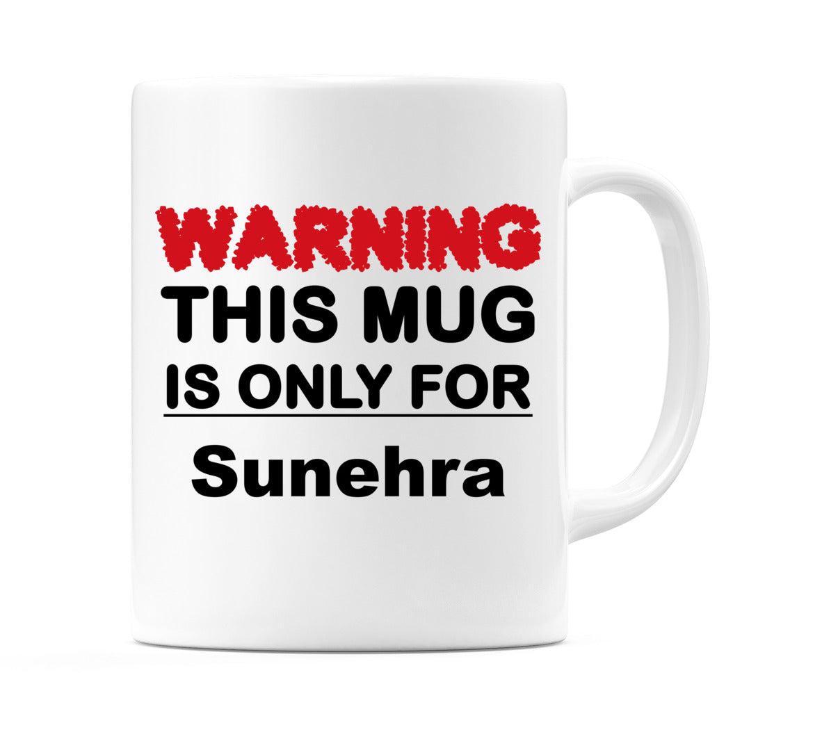 Warning This Mug is ONLY for Sunehra Mug