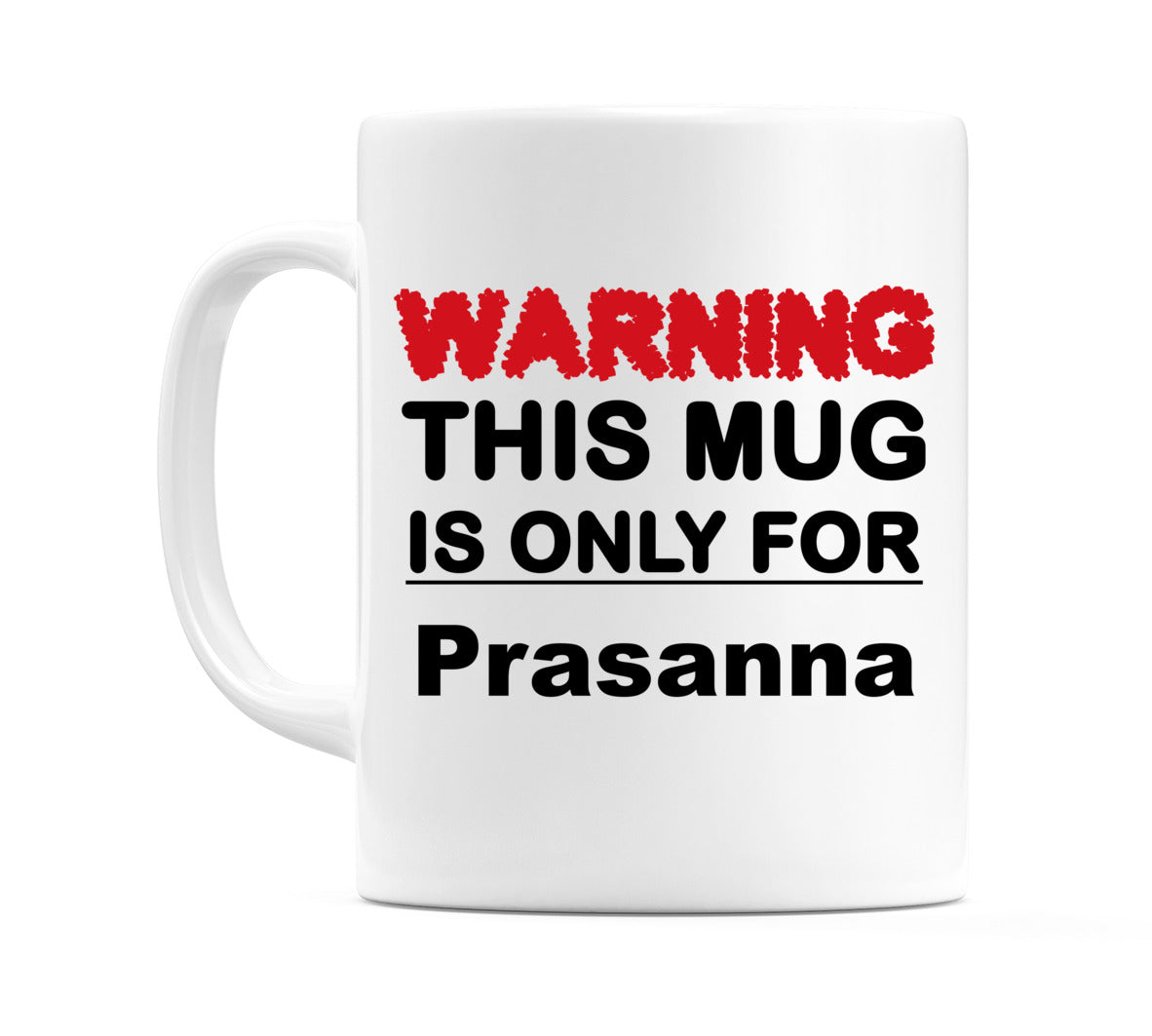 Warning This Mug is ONLY for Prasanna Mug