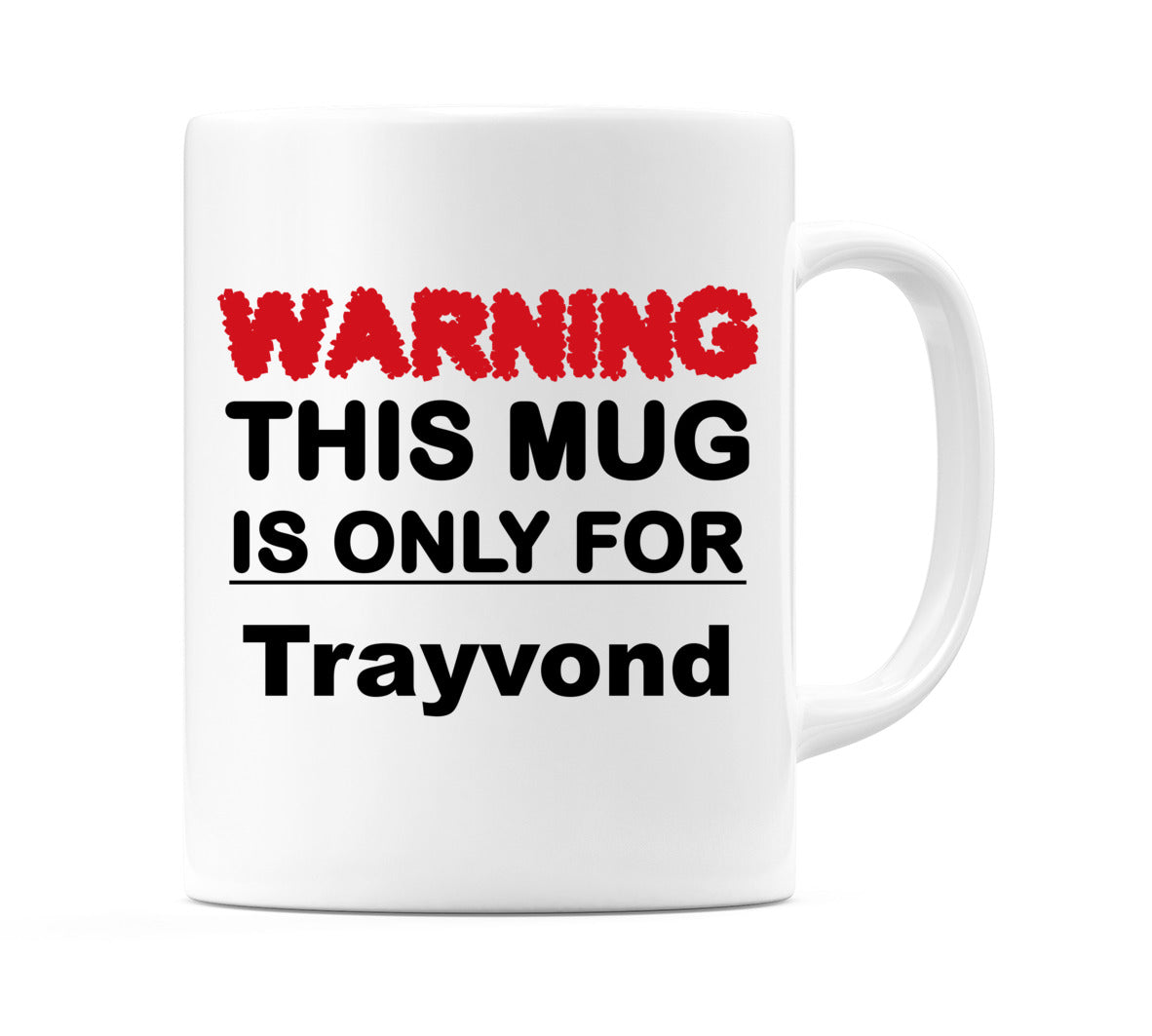 Warning This Mug is ONLY for Trayvond Mug