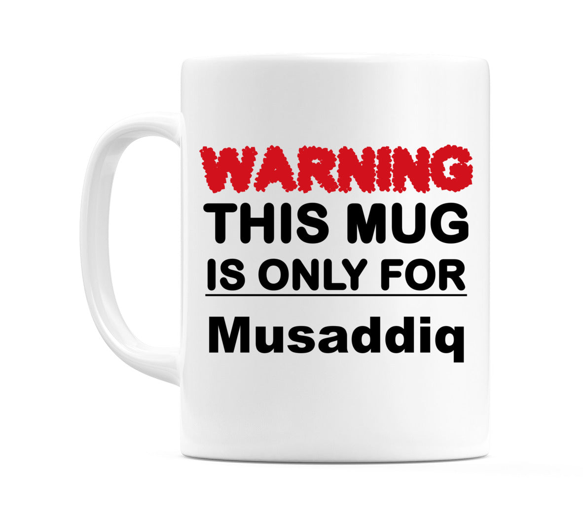 Warning This Mug is ONLY for Musaddiq Mug