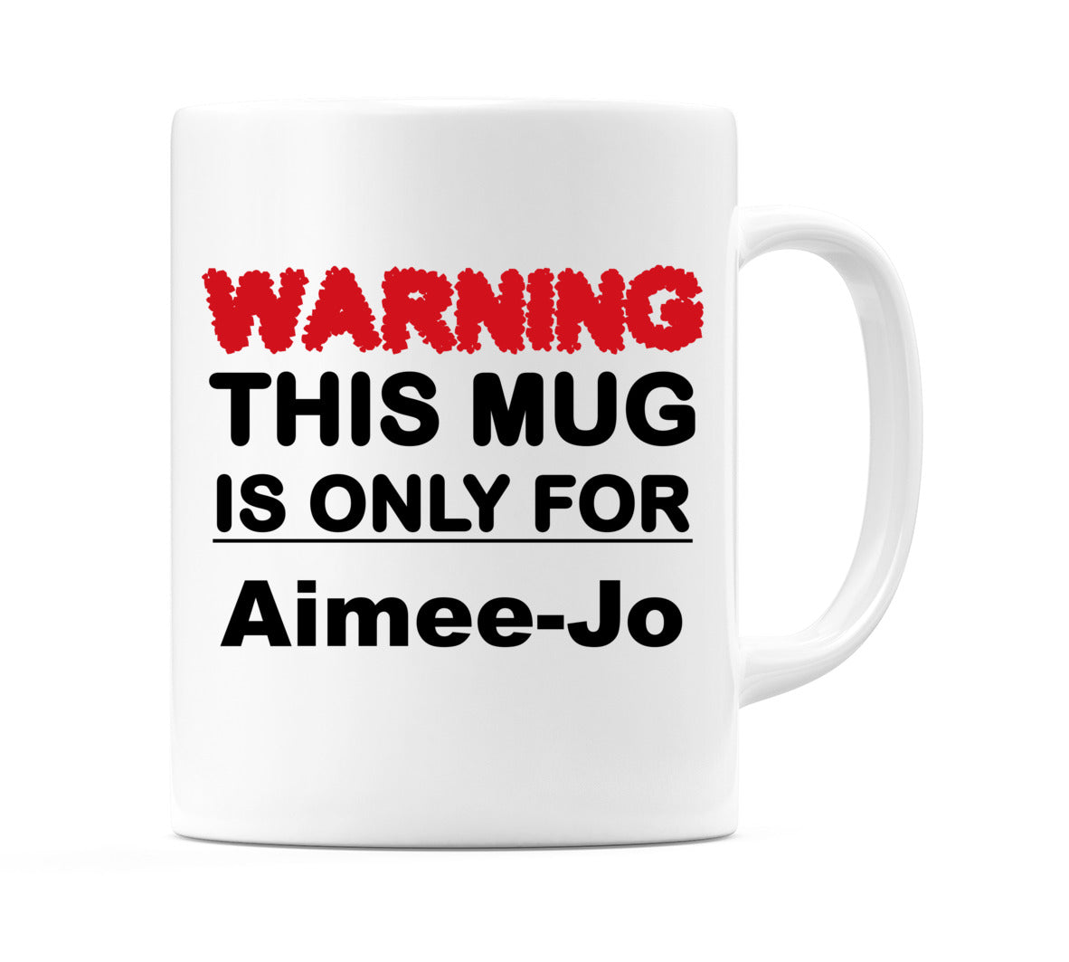 Warning This Mug is ONLY for Aimee-Jo Mug