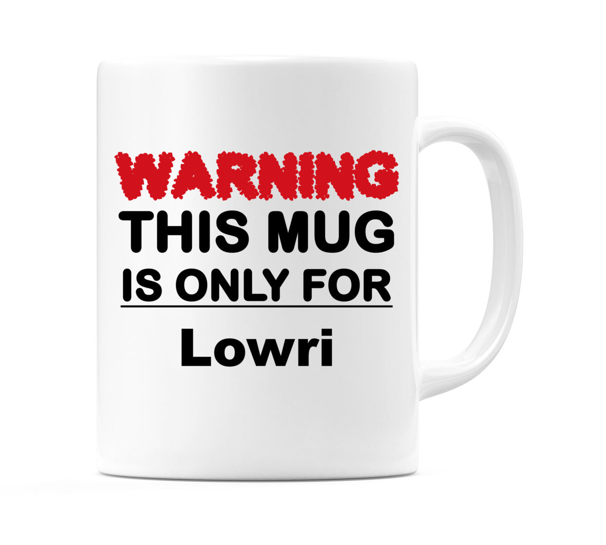 Warning This Mug is ONLY for Lowri Mug