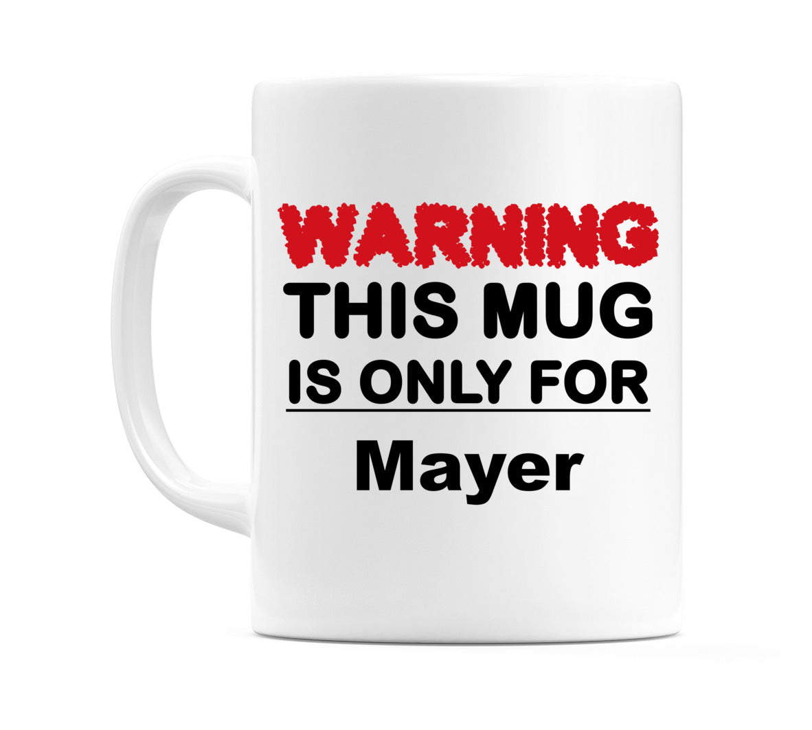 Warning This Mug is ONLY for Mayer Mug