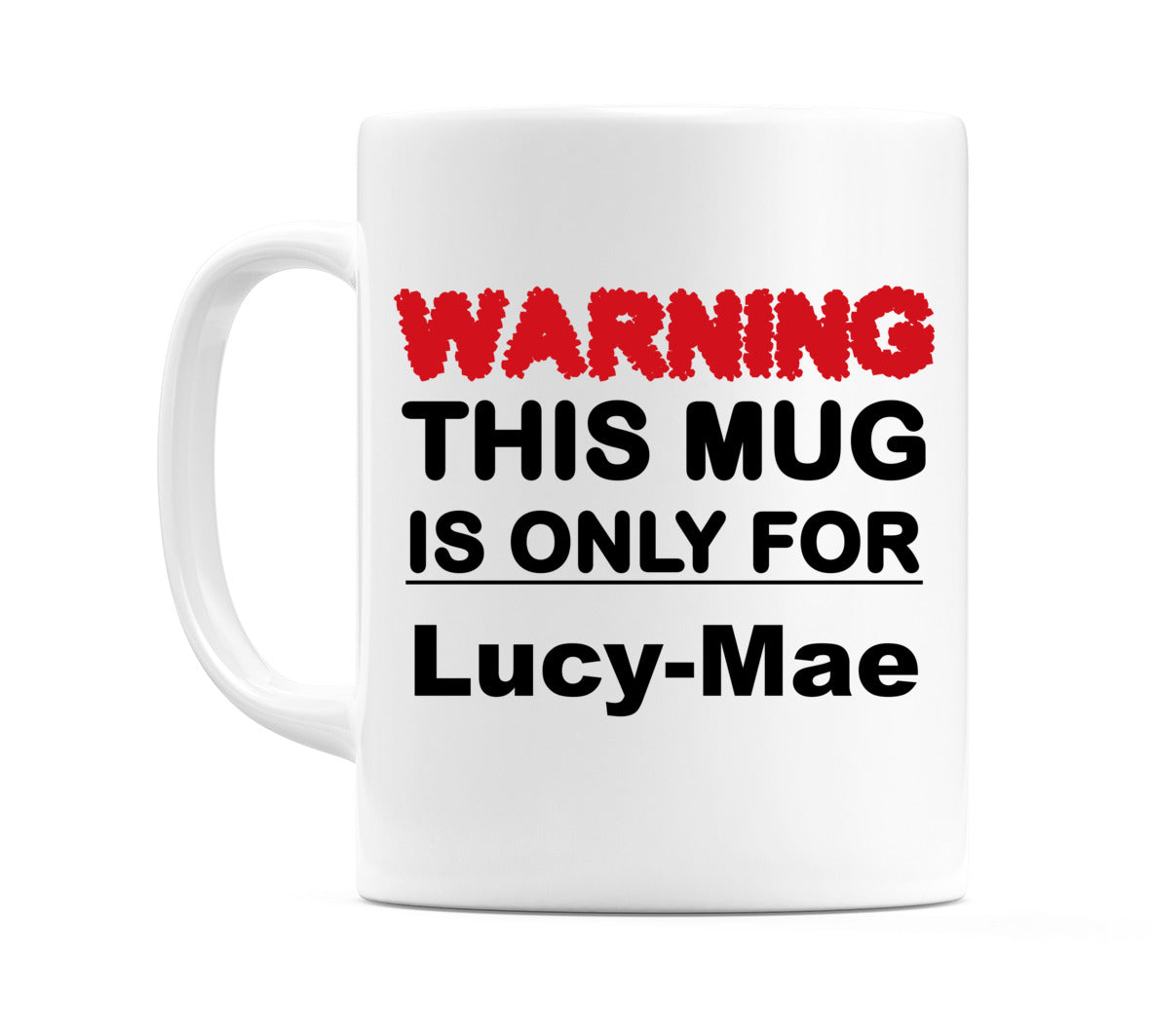 Warning This Mug is ONLY for Lucy-Mae Mug