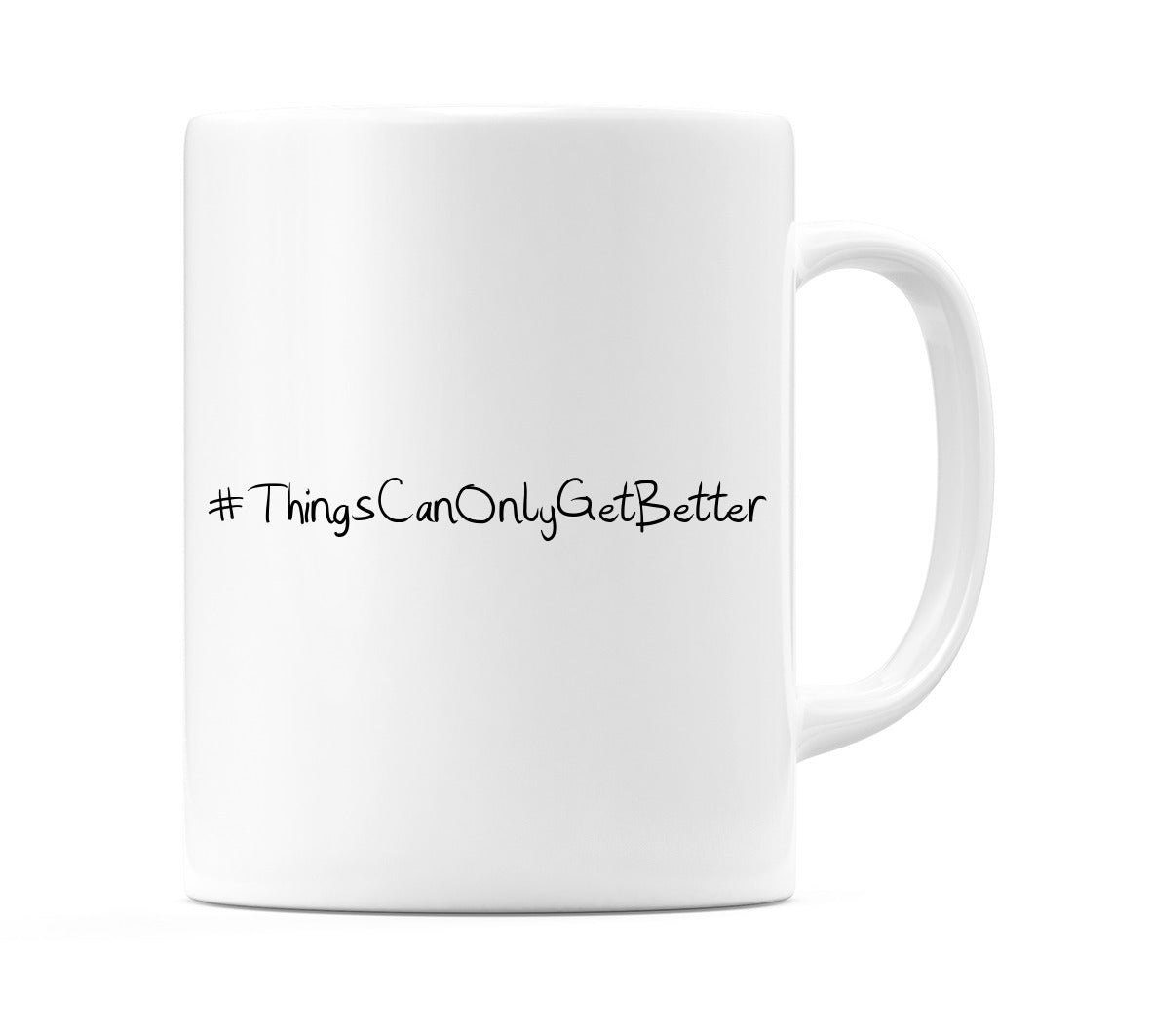 #ThingsCanOnlyGetBetter Mug