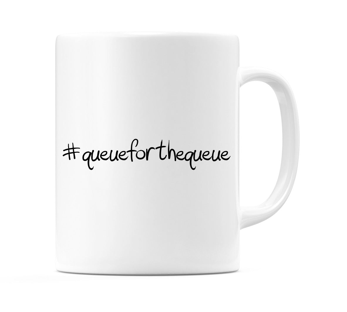 #queueforthequeue Mug