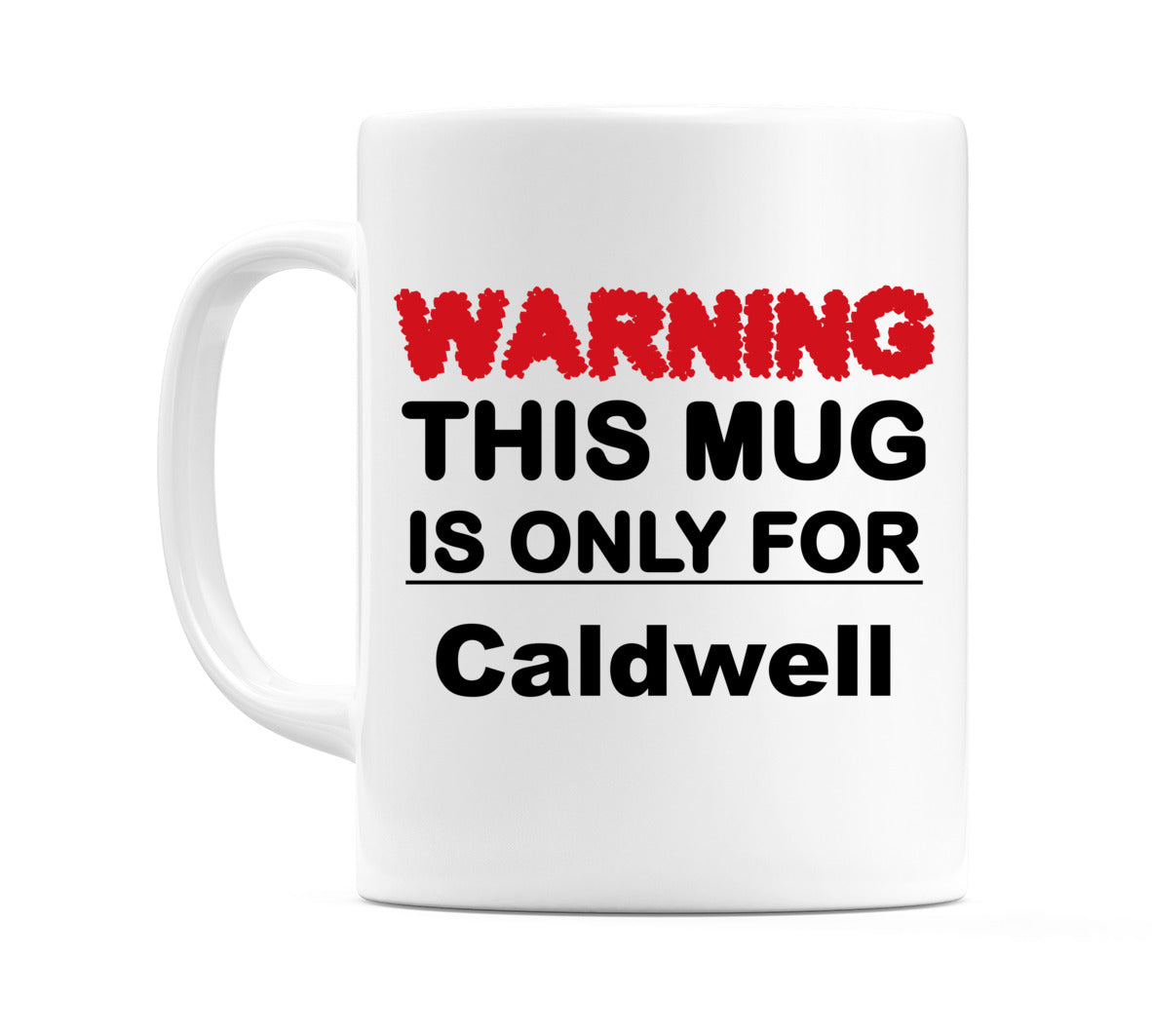 Warning This Mug is ONLY for Caldwell Mug