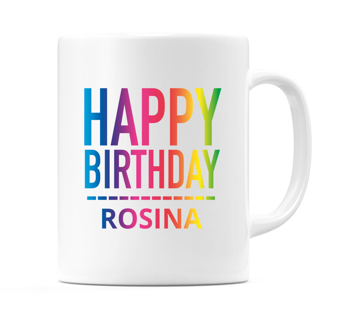 Happy Birthday Rosina (Rainbow) Mug Cup by WeDoMugs