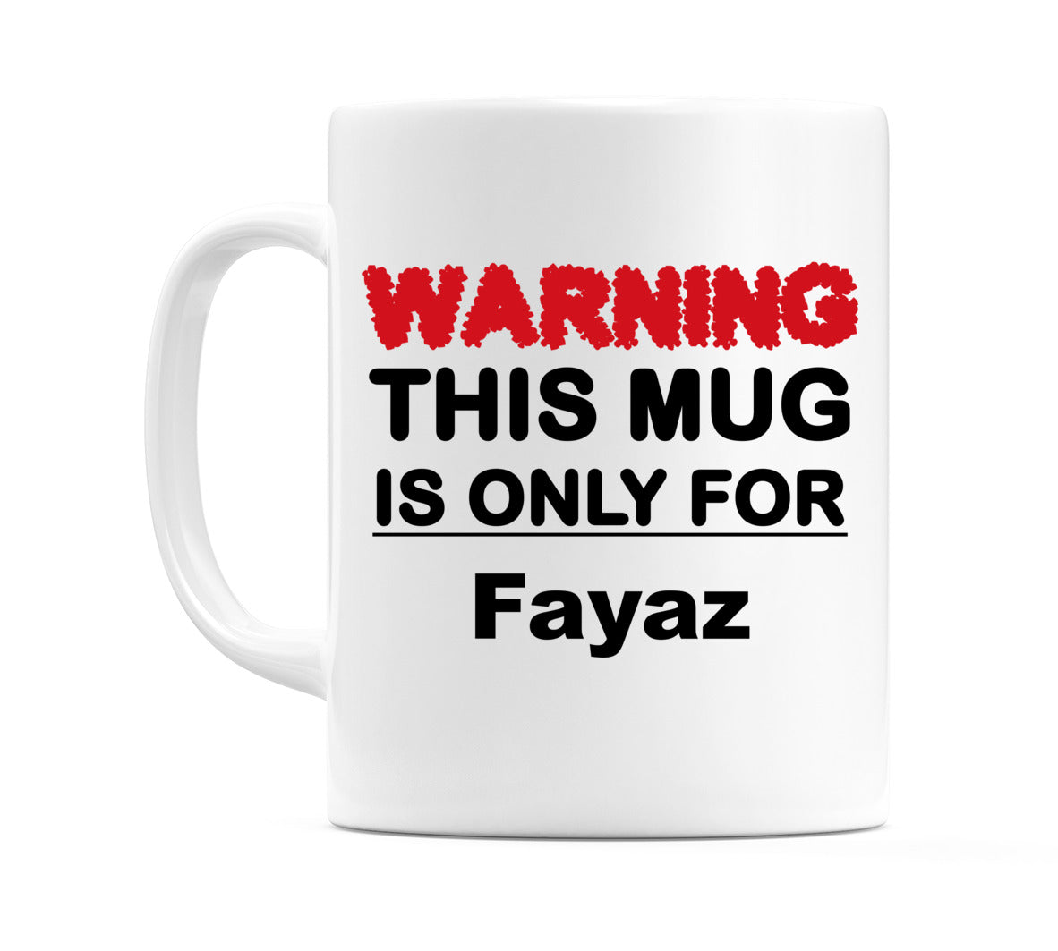 Warning This Mug is ONLY for Fayaz Mug